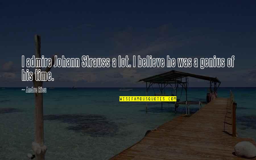 Heintzelman Quotes By Andre Rieu: I admire Johann Strauss a lot. I believe