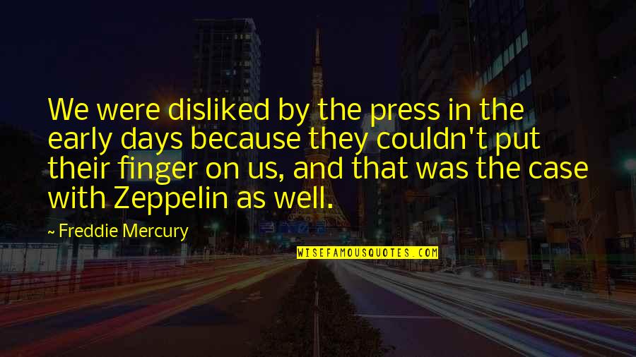 Heintzelman Quotes By Freddie Mercury: We were disliked by the press in the Heintzelman Quotes By Freddie Mercury: We were disliked by the press in the