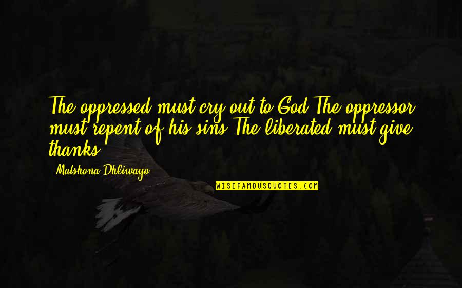 Heintzelmans Quotes By Matshona Dhliwayo: The oppressed must cry out to God.The oppressor Heintzelmans Quotes By Matshona Dhliwayo: The oppressed must cry out to God.The oppressor