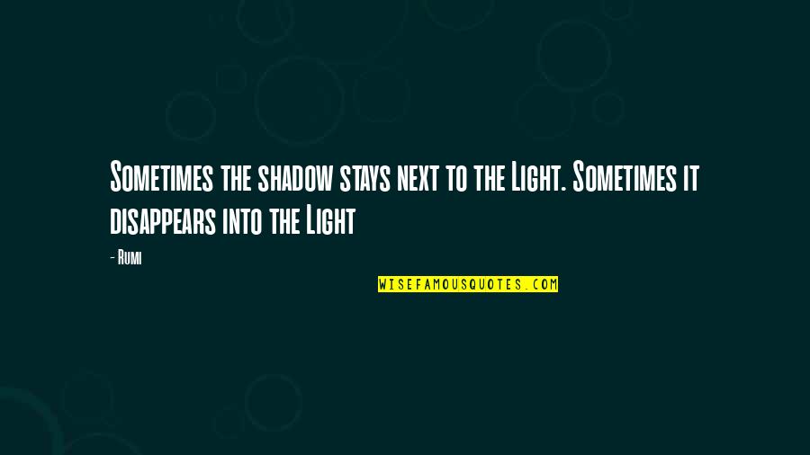 Heintzelmans Quotes By Rumi: Sometimes the shadow stays next to the Light.