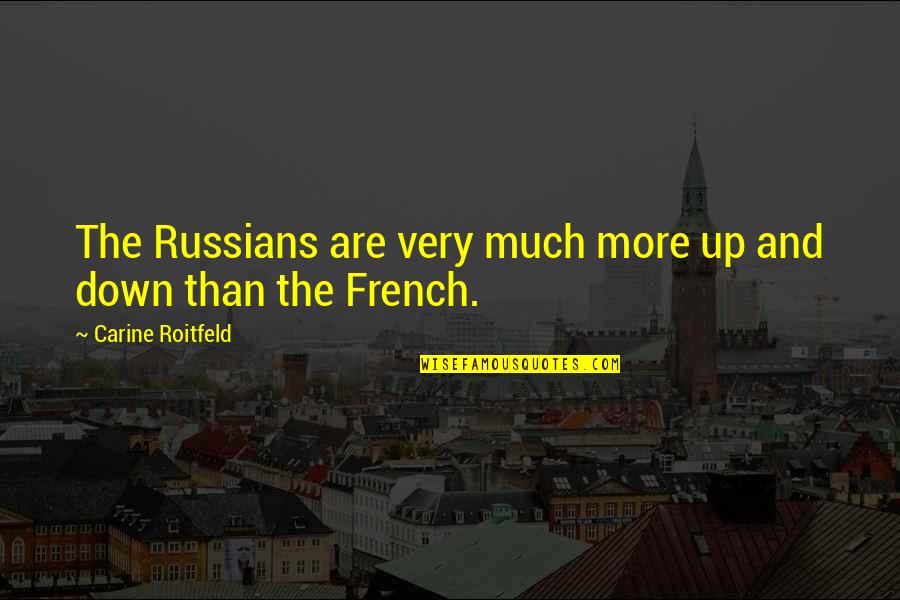 Heintzman G S Quotes By Carine Roitfeld: The Russians are very much more up and Heintzman G S Quotes By Carine Roitfeld: The Russians are very much more up and