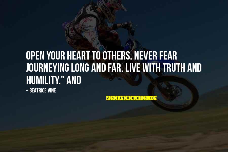 Heiny Song Quotes By Beatrice Vine: Open your heart to others. Never fear journeying Heiny Song Quotes By Beatrice Vine: Open your heart to others. Never fear journeying