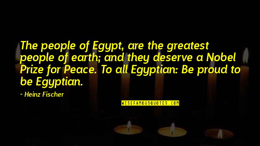 Heinz Fischer Quotes By Heinz Fischer: The people of Egypt, are the greatest people