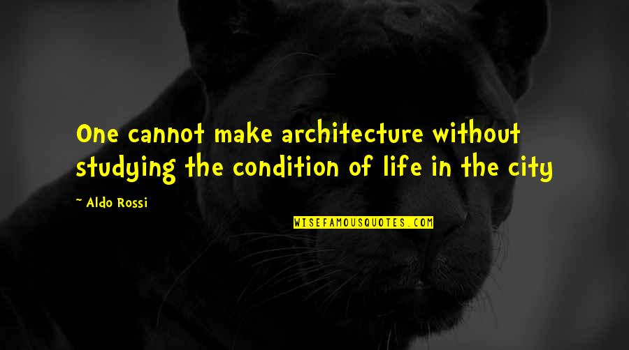 Heinz Kruger Quotes By Aldo Rossi: One cannot make architecture without studying the condition