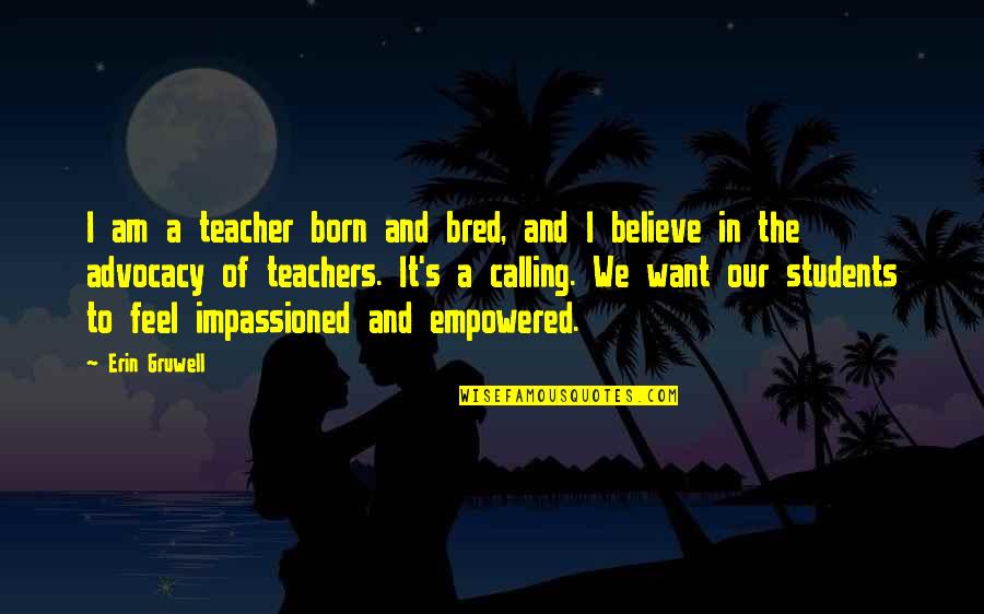 Heinz Kruger Quotes By Erin Gruwell: I am a teacher born and bred, and