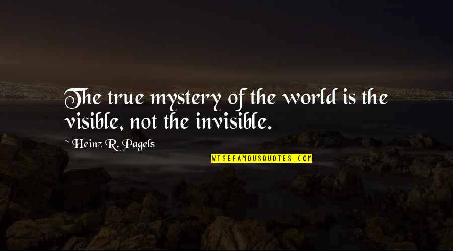 Heinz Pagels Quotes By Heinz R. Pagels: The true mystery of the world is the