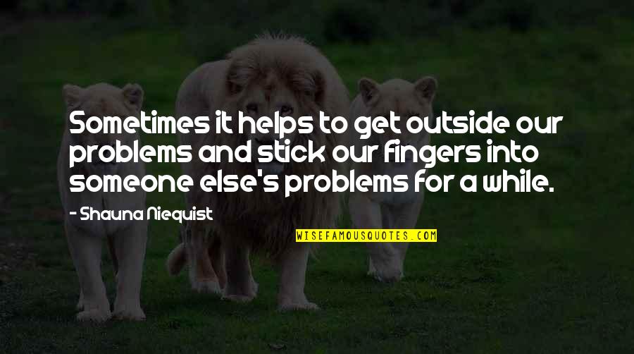 Heinzelmaennchen Cartoon Quotes By Shauna Niequist: Sometimes it helps to get outside our problems Heinzelmaennchen Cartoon Quotes By Shauna Niequist: Sometimes it helps to get outside our problems
