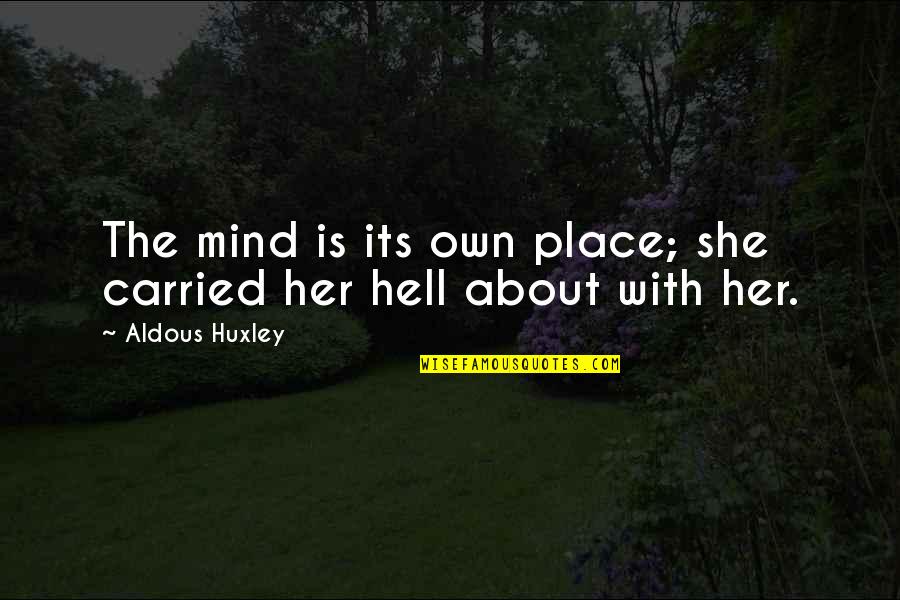 Heinzen Financial Services Quotes By Aldous Huxley: The mind is its own place; she carried Heinzen Financial Services Quotes By Aldous Huxley: The mind is its own place; she carried