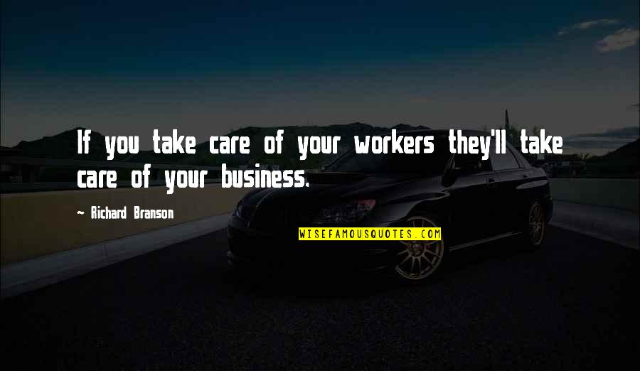 Heinzen Financial Services Quotes By Richard Branson: If you take care of your workers they'll Heinzen Financial Services Quotes By Richard Branson: If you take care of your workers they'll