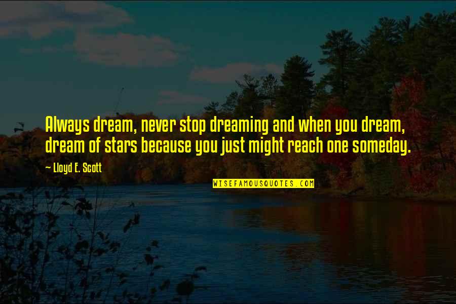 Heinzerling Concrete Quotes By Lloyd E. Scott: Always dream, never stop dreaming and when you Heinzerling Concrete Quotes By Lloyd E. Scott: Always dream, never stop dreaming and when you