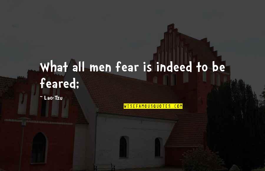 Heinzl Portfolio Quotes By Lao-Tzu: What all men fear is indeed to be