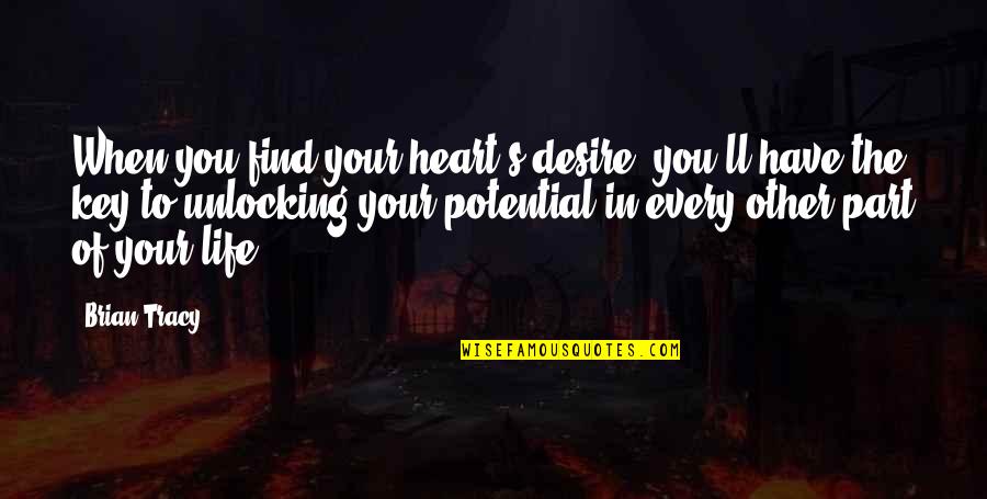 Heinzlinger Quotes By Brian Tracy: When you find your heart's desire, you'll have