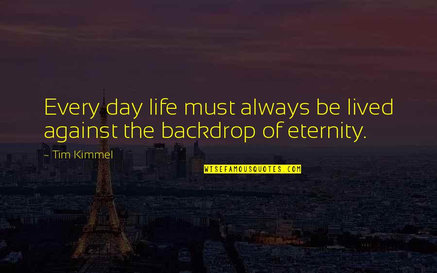 Heinzlinger Quotes By Tim Kimmel: Every day life must always be lived against