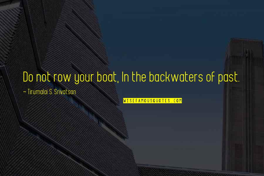 Heinzlinger Quotes By Tirumalai S. Srivatsan: Do not row your boat, In the backwaters