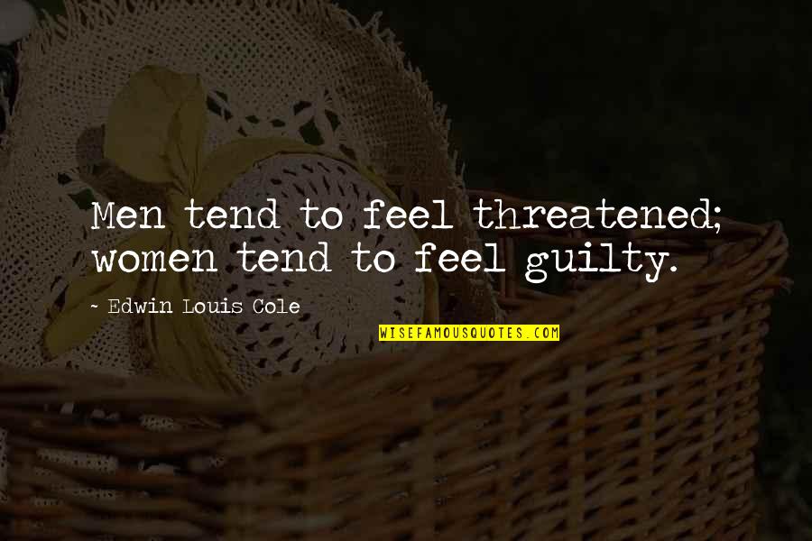 Heinzmann America Quotes By Edwin Louis Cole: Men tend to feel threatened; women tend to Heinzmann America Quotes By Edwin Louis Cole: Men tend to feel threatened; women tend to
