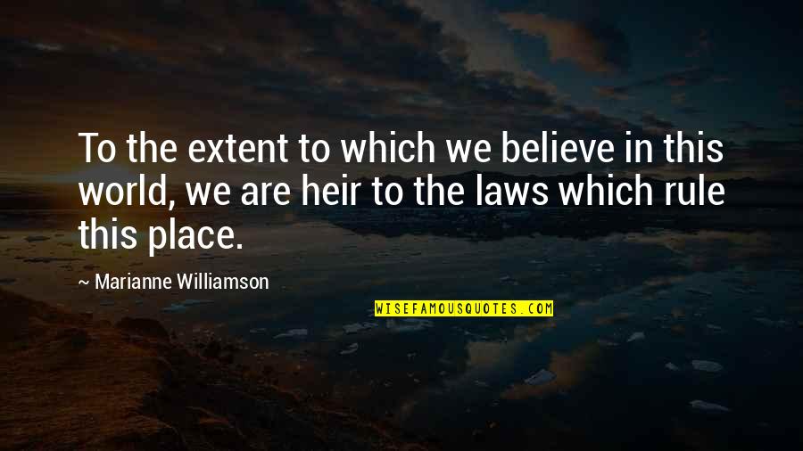 Heir Quotes By Marianne Williamson: To the extent to which we believe in