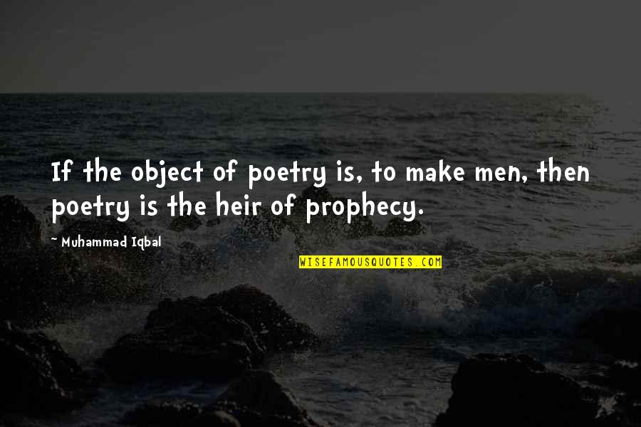 Heir Quotes By Muhammad Iqbal: If the object of poetry is, to make