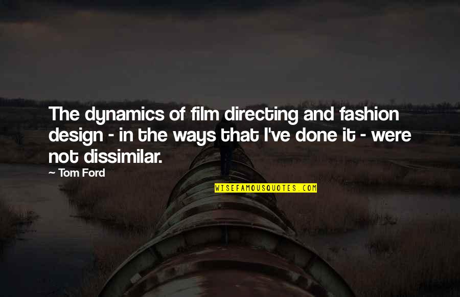 Heirarchey Quotes By Tom Ford: The dynamics of film directing and fashion design