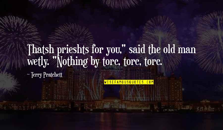 Heire Quotes By Terry Pratchett: Thatsh prieshts for you," said the old man