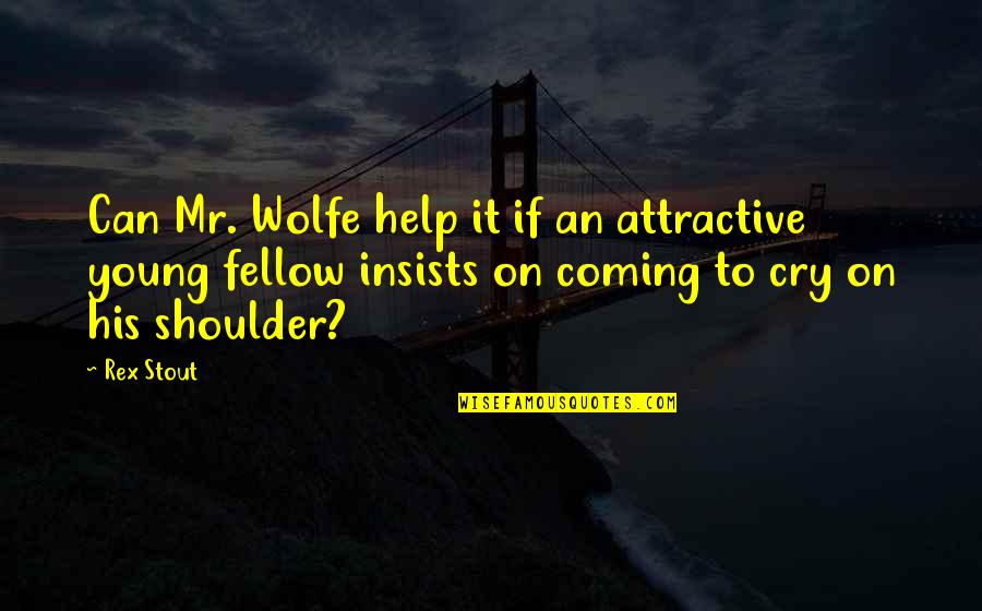 Heirens Quotes By Rex Stout: Can Mr. Wolfe help it if an attractive Heirens Quotes By Rex Stout: Can Mr. Wolfe help it if an attractive