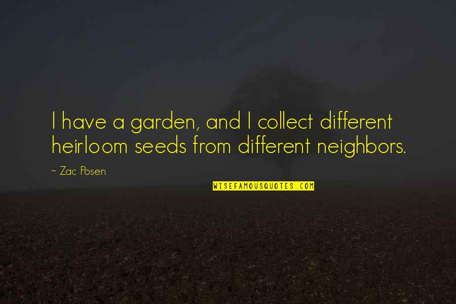 Heirloom Quotes By Zac Posen: I have a garden, and I collect different
