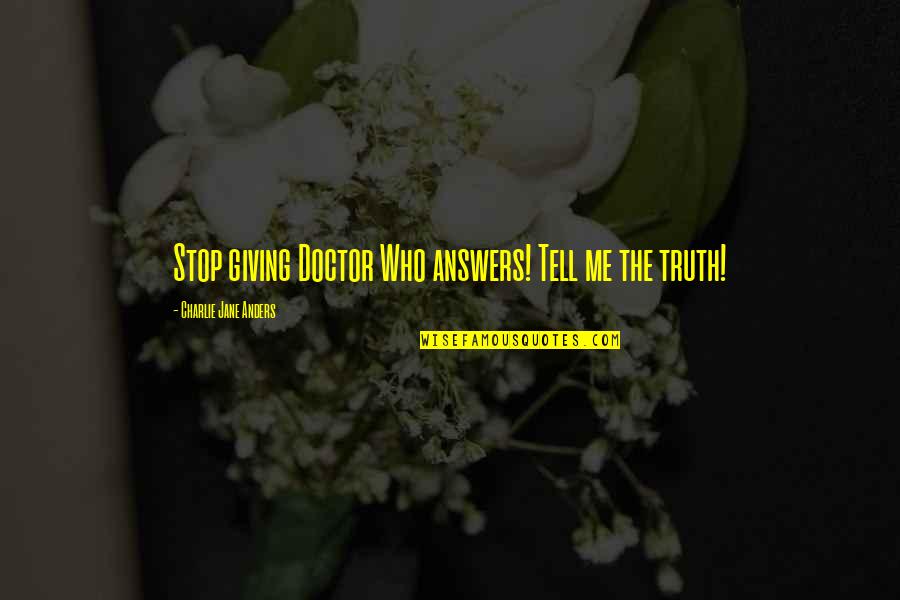 Heirlooms And Treasures Quotes By Charlie Jane Anders: Stop giving Doctor Who answers! Tell me the