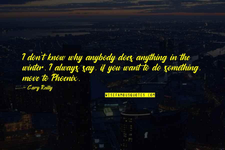 Heirs Heirs Of The Night Quotes By Gary Reilly: I don't know why anybody does anything in