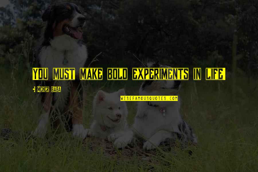 Heirs Images With Quotes By Meher Baba: You must make bold experiments in life!