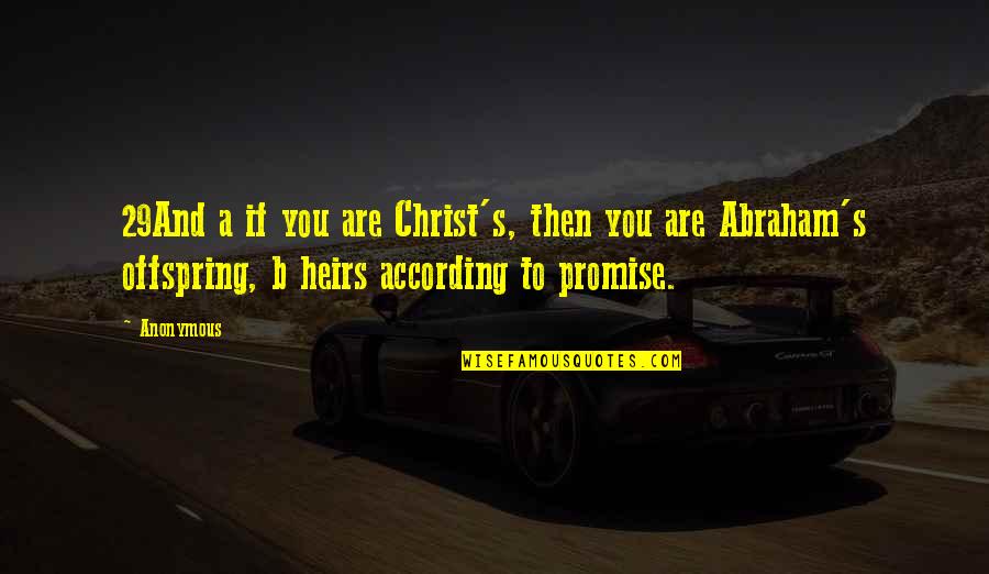 Heirs Of Christ Quotes By Anonymous: 29And a if you are Christ's, then you