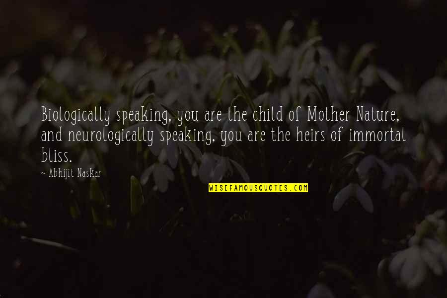 Heirs Quotes By Abhijit Naskar: Biologically speaking, you are the child of Mother