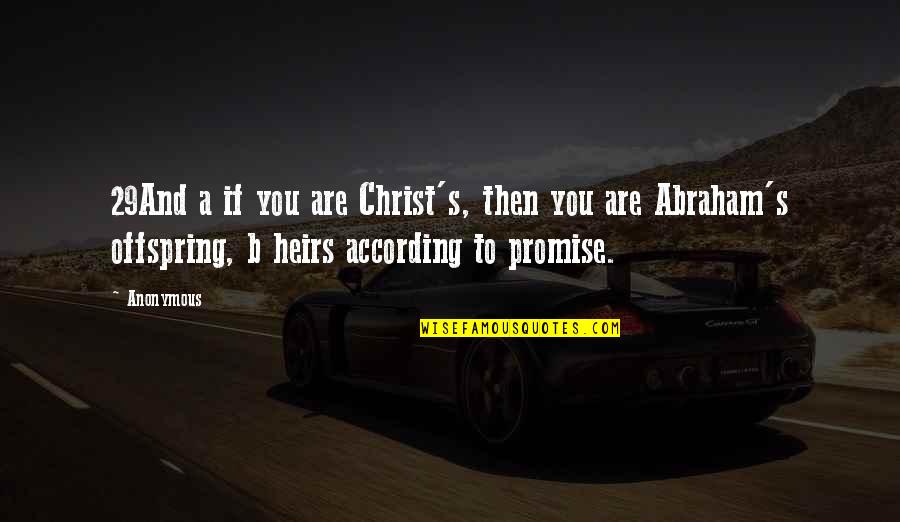 Heirs Quotes By Anonymous: 29And a if you are Christ's, then you