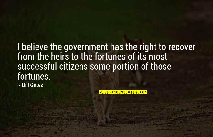 Heirs Quotes By Bill Gates: I believe the government has the right to