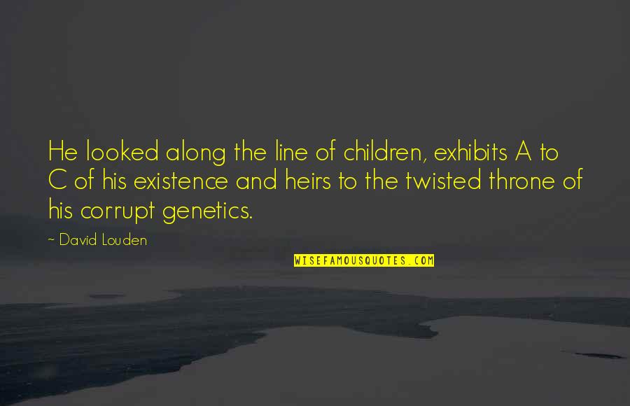 Heirs Quotes By David Louden: He looked along the line of children, exhibits