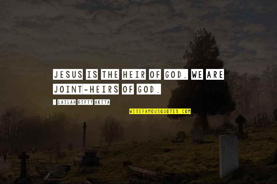 Heirs Quotes By Lailah Gifty Akita: Jesus is the Heir of God. We are