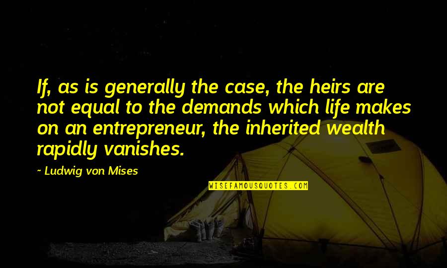 Heirs Quotes By Ludwig Von Mises: If, as is generally the case, the heirs