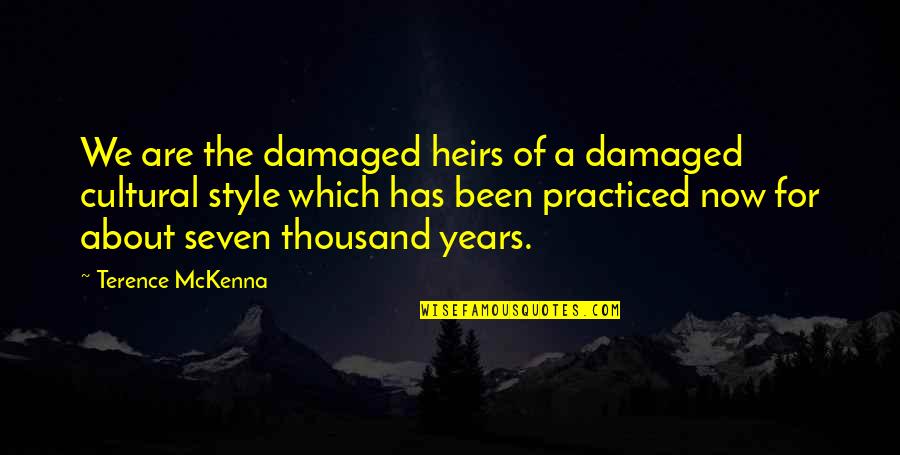 Heirs Quotes By Terence McKenna: We are the damaged heirs of a damaged