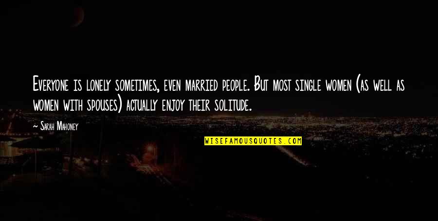 Heirtzler Elizabeth Quotes By Sarah Mahoney: Everyone is lonely sometimes, even married people. But