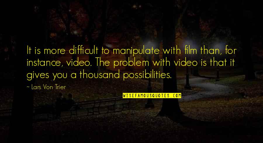 Heisei Godzilla Quotes By Lars Von Trier: It is more difficult to manipulate with film Heisei Godzilla Quotes By Lars Von Trier: It is more difficult to manipulate with film