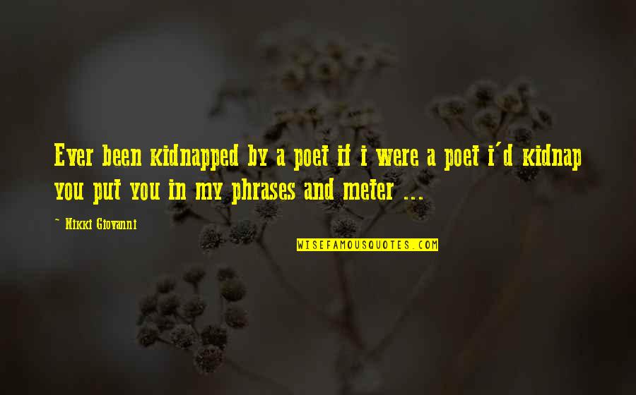 Heisei Godzilla Quotes By Nikki Giovanni: Ever been kidnapped by a poet if i Heisei Godzilla Quotes By Nikki Giovanni: Ever been kidnapped by a poet if i