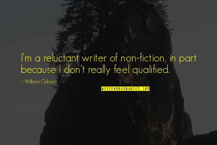Heisei Godzilla Quotes By William Gibson: I'm a reluctant writer of non-fiction, in part Heisei Godzilla Quotes By William Gibson: I'm a reluctant writer of non-fiction, in part