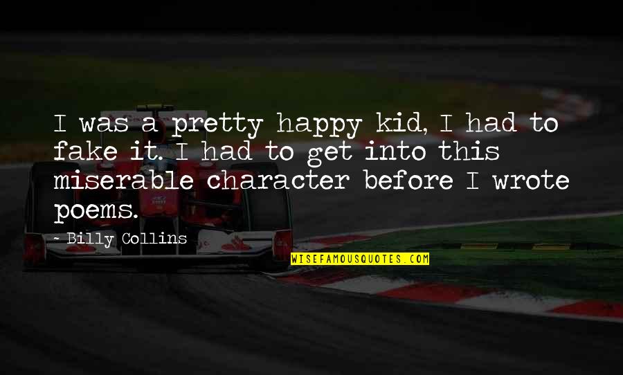 Heisenberg Uncertainty Quotes By Billy Collins: I was a pretty happy kid, I had