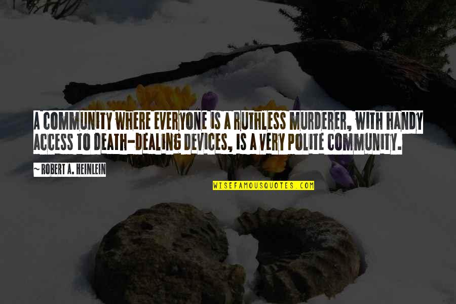 Heisenberg Uncertainty Quotes By Robert A. Heinlein: A community where everyone is a ruthless murderer,