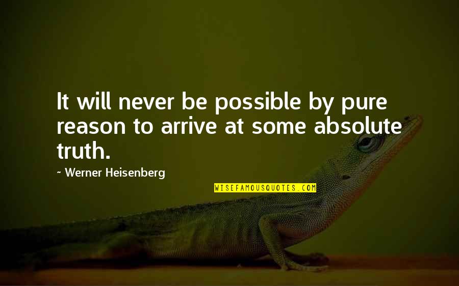 Heisenberg's Quotes By Werner Heisenberg: It will never be possible by pure reason