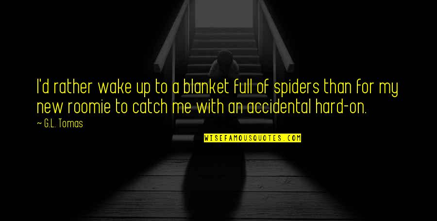 Heiser Automotive Quotes By G.L. Tomas: I'd rather wake up to a blanket full