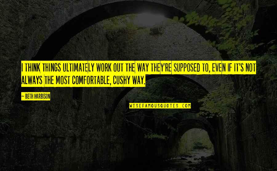 Heiserman Fet47 Quotes By Beth Harbison: I think things ultimately work out the way Heiserman Fet47 Quotes By Beth Harbison: I think things ultimately work out the way
