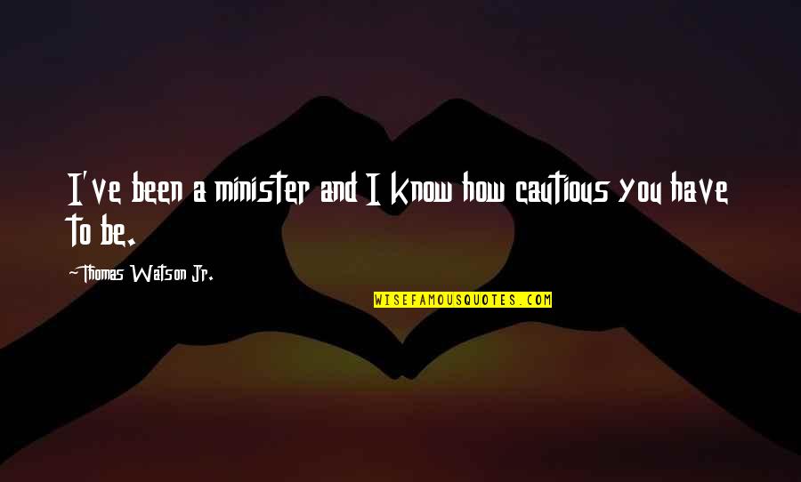 Heiserman Fet47 Quotes By Thomas Watson Jr.: I've been a minister and I know how Heiserman Fet47 Quotes By Thomas Watson Jr.: I've been a minister and I know how