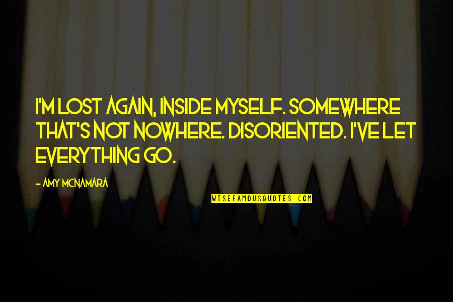 Heiserman H47 Quotes By Amy McNamara: I'm lost again, inside myself. Somewhere that's not Heiserman H47 Quotes By Amy McNamara: I'm lost again, inside myself. Somewhere that's not