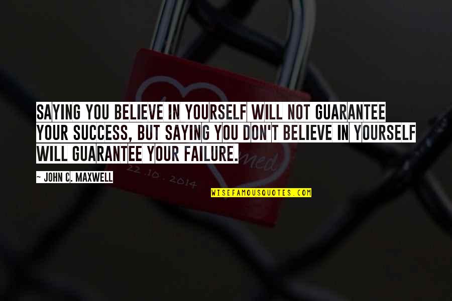 Heisinger Skilled Quotes By John C. Maxwell: Saying you believe in yourself will not guarantee