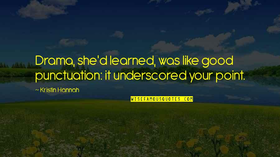 Heisinger Skilled Quotes By Kristin Hannah: Drama, she'd learned, was like good punctuation: it
