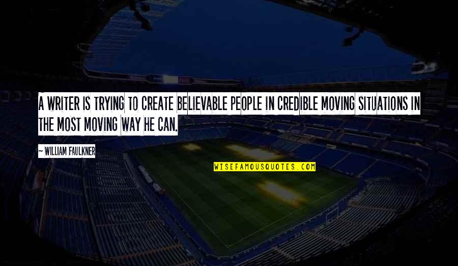 Heisinger Skilled Quotes By William Faulkner: A writer is trying to create believable people
